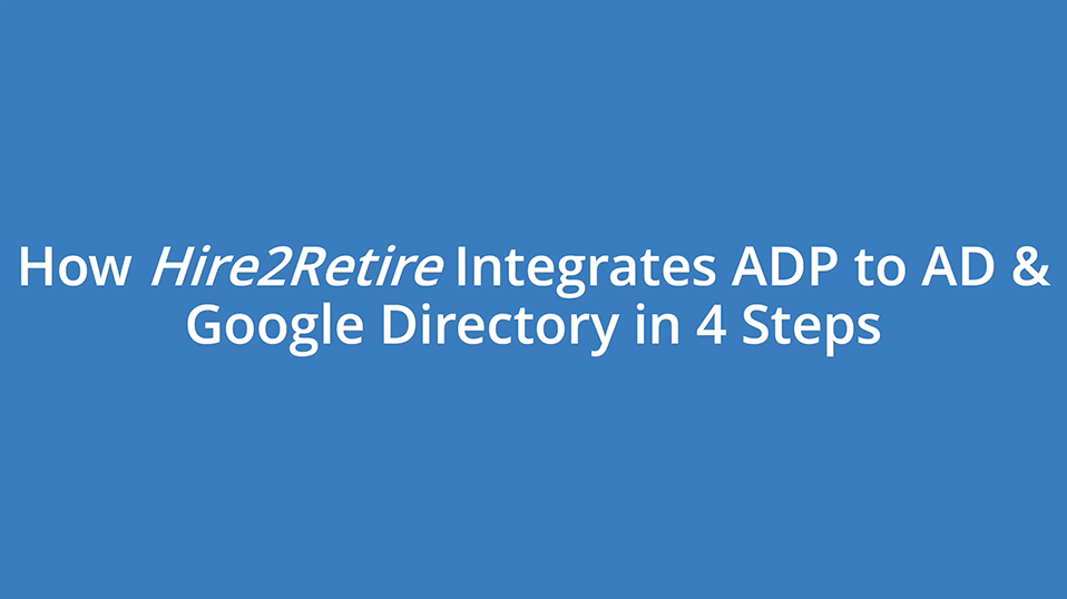 Integrate ADP to AD & Google Directory in 4 Easy Steps