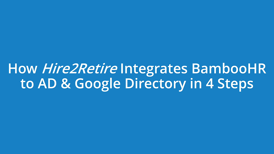 Integrate BambooHR to AD & Google Directory in 4 Easy Steps!