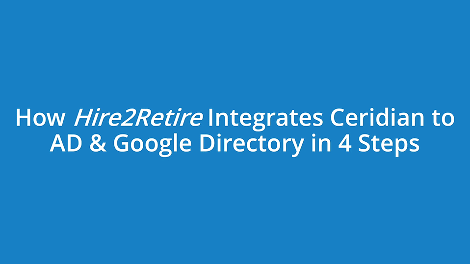Integrate Ceridian to AD & Google Directory in 4 Easy Steps!