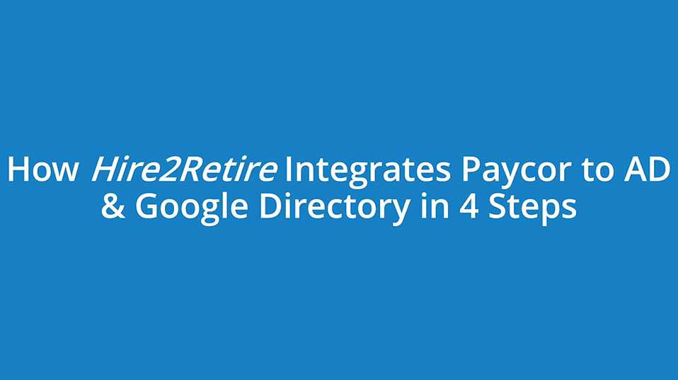 Integrate Paycor to AD & Google Directory in 4 Easy Steps!