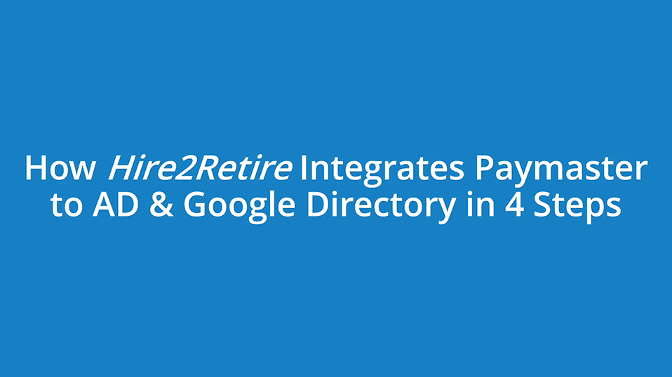 Integrate PayMaster to AD & Google Directory in 4 Easy Steps!