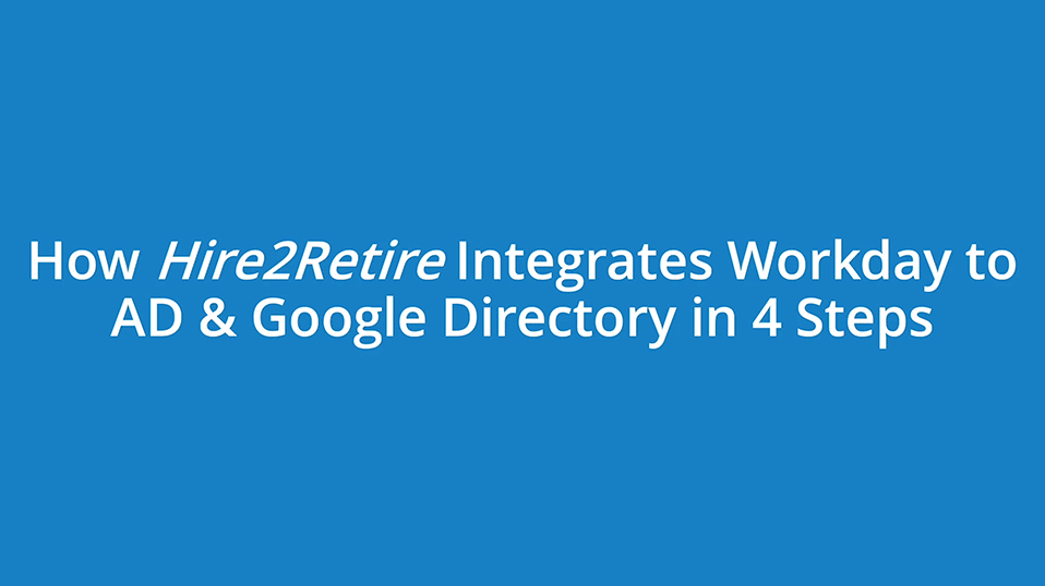 Integrate Workday to AD & Google Directory in 4 Easy Steps!
