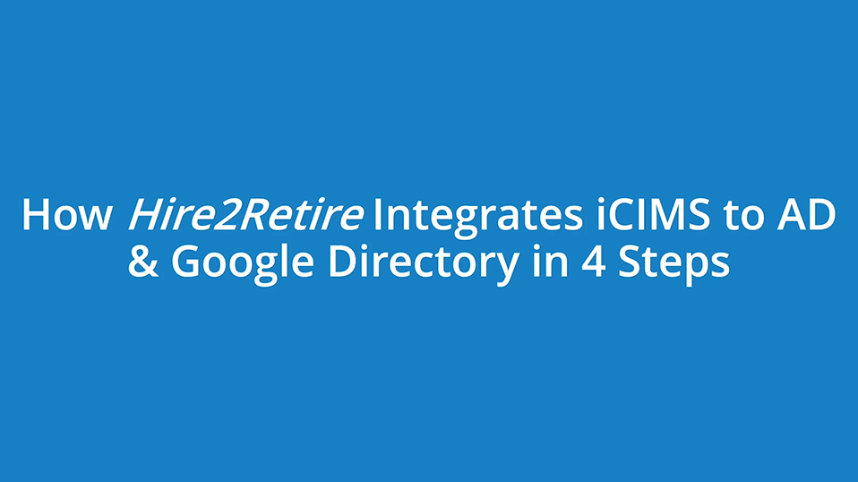 Integrate iCIMS to AD & Google Directory in 4 Easy Steps!