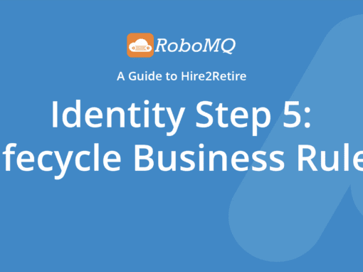 RoboMQ - A Guide to Hire2Retire. Identity Step 5: Lifecycle Business Rules.