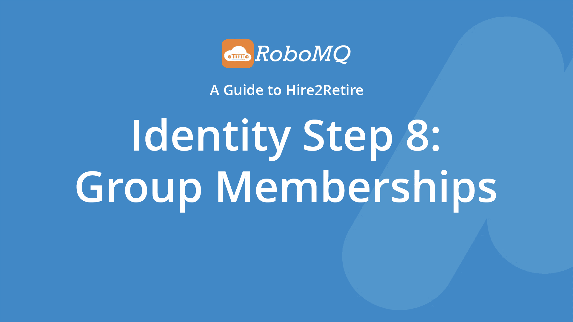 RoboMQ - A Guide to Hire2Retire. Identity Step 8: Group Memberships.
