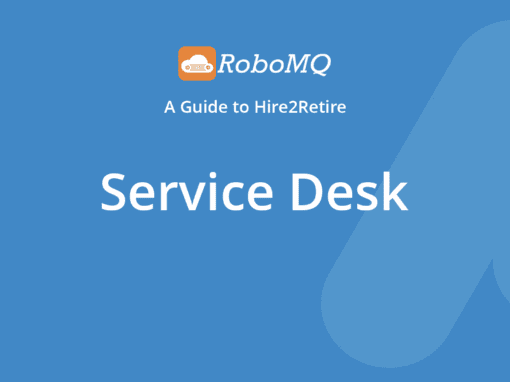 RoboMQ - A Guide to Hire2Retire. Service Desk.