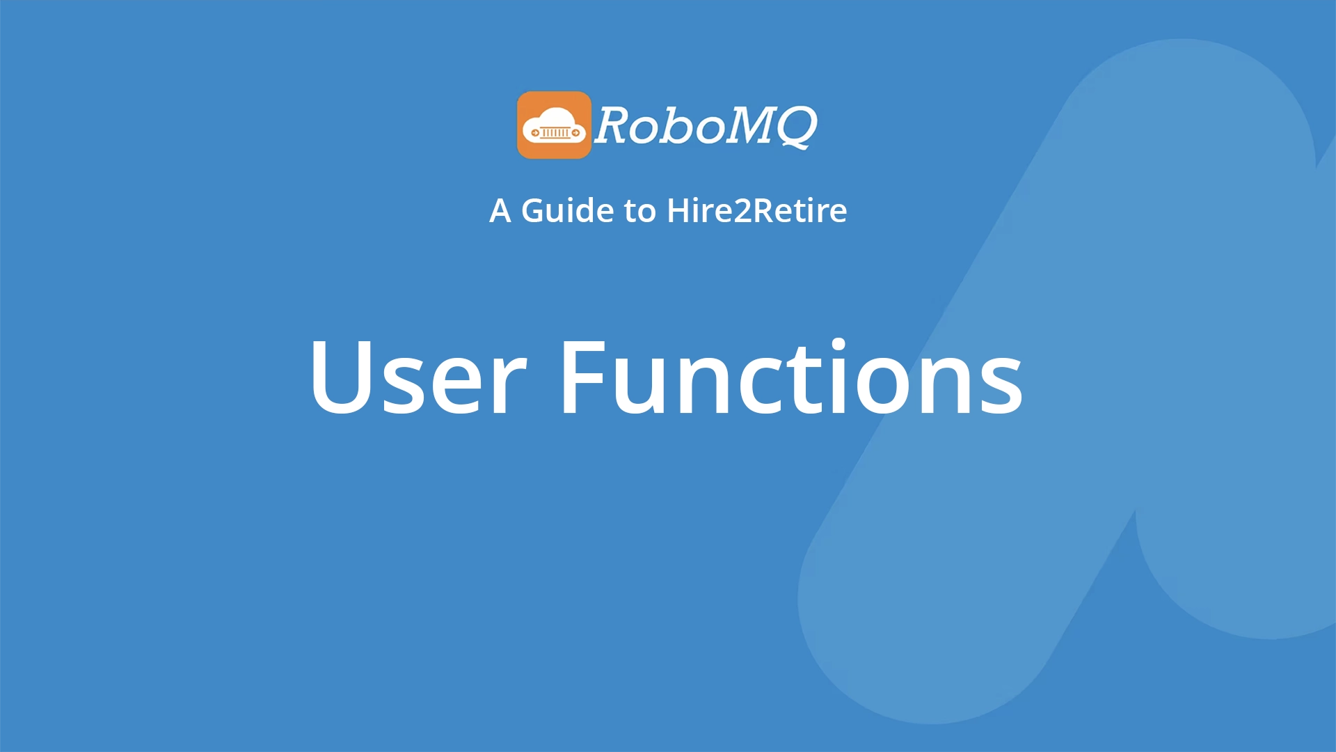 RoboMQ - A Guide to Hire2Retire. User Functions.